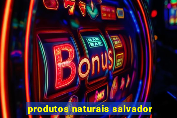 produtos naturais salvador